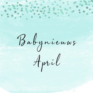 Babynieuws april